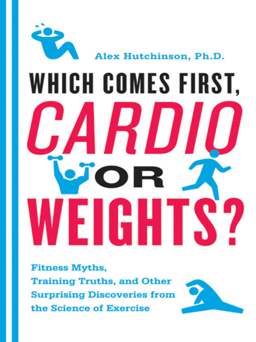 Title details for Which Comes First, Cardio or Weights? by Alex Hutchinson - Wait list